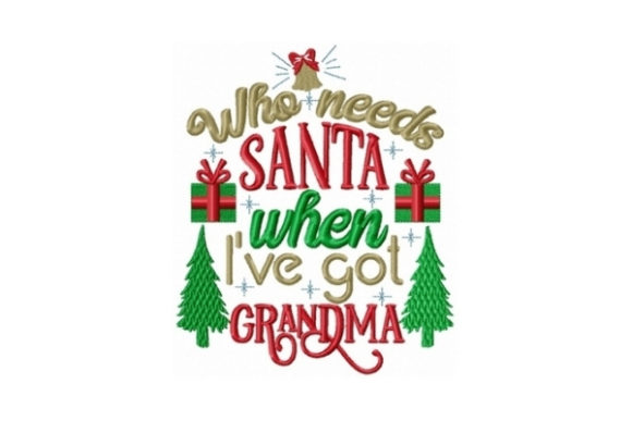 Who Needs Santa when I Got Grandma Christmas Design